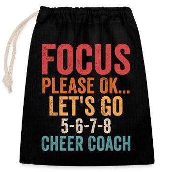 Focus Please Ok... Let's Go 5-6-7-8 Cheer Coach Che - Closable cotton gift bag (25x30cm) - black - Front