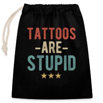 Les tatouages sont stupides - Déclaration pour les opposants au tatouage - Sac cadeau en coton avec cordon (25 x 30 cm) - noir - Devant