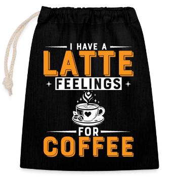 I Have A Latte Feelings For Coffee. - Closable cotton gift bag (25x30cm) - black - Front