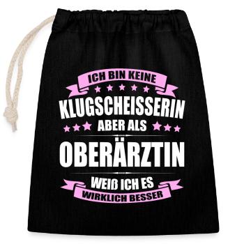 Ich Bin Keine Klugscheisserin Oberärztin Ärztin - Verschließbarer Geschenkbeutel aus Baumwolle (25x30cm) - Schwarz - Vorne