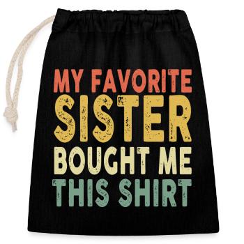 My Favorite Sister Bought Me This Shirt - Verschließbarer Geschenkbeutel aus Baumwolle (25x30cm) - Schwarz - Vorne
