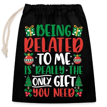 Being Related To Me Is Really The Only Gift You Ne - Closable cotton gift bag (25x30cm) - black - Front
