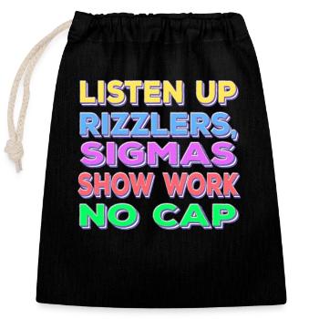 Listen Up Rizzlers Sigmas Show Work No Cap - Verschließbarer Geschenkbeutel aus Baumwolle (25x30cm) - Schwarz - Vorne