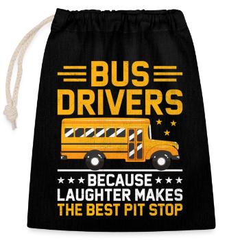 Bus Drivers Because Laughter Makes The Best Pit - Closable cotton gift bag (25x30cm) - black - Front