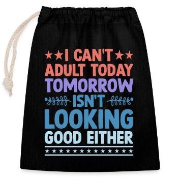 I Can't Adult Today Isn't Looks Good Looks Good - Verschließbarer Geschenkbeutel aus Baumwolle (25x30cm) - Schwarz - Vorne