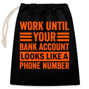 Travaillez jusqu’à ce que votre compte ressemble à un numéro de téléphone - Sac cadeau en coton avec cordon (25 x 30 cm) - noir - Devant