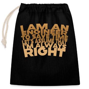 I Am An Engineer Always Right - Closable cotton gift bag (25x30cm) - black - Front