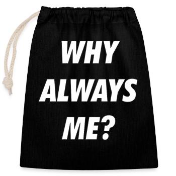 WHY ALWAYS ME - Closable cotton gift bag (25x30cm) - black - Front