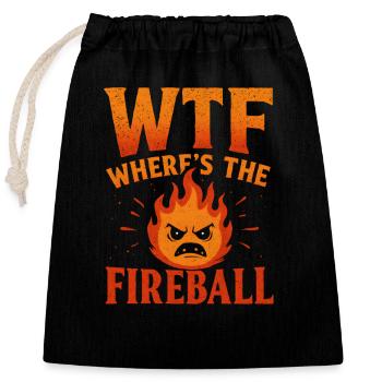 WTF Where's The Fireball Humor Saying - Closable cotton gift bag (25x30cm) - black - Front
