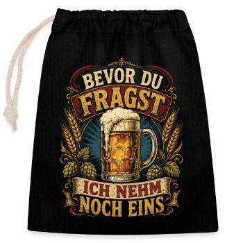 Bevor Du Fragst Ich Nehm Noch Eins - Verschließbarer Geschenkbeutel aus Baumwolle (25x30cm) - Schwarz - Vorne