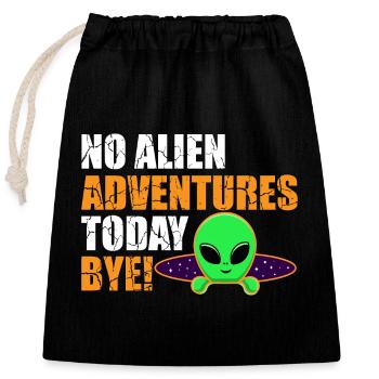 No Alien Adventure Today, Bye. Extraterrestrial, Humor - Closable cotton gift bag (25x30cm) - black - Front