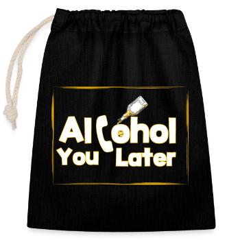 Alcohol you later - Closable cotton gift bag (25x30cm) - black - Front