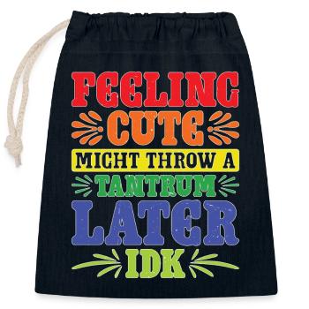 Feeling Cute, Might Throw A Tantrum Later, Idk 60 - Verschließbarer Geschenkbeutel aus Baumwolle (25x30cm) - Navy - Vorne