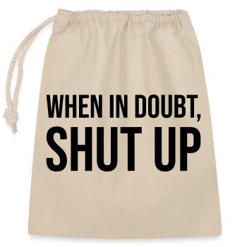 When In Doubt Shut Up - Verschließbarer Geschenkbeutel aus Baumwolle (25x30cm) - Natur - Vorne