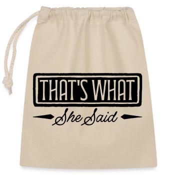 That s What She Said - Verschließbarer Geschenkbeutel aus Baumwolle (25x30cm) - Natur - Vorne