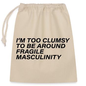 I m too clumsy to be around fragile masculinity - Verschließbarer Geschenkbeutel aus Baumwolle (25x30cm) - Natur - Vorne
