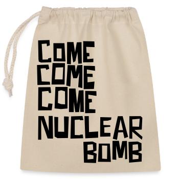 Komm, komm, komm, Atombombe - Verschließbarer Geschenkbeutel aus Baumwolle (25x30cm) - Natur - Vorne