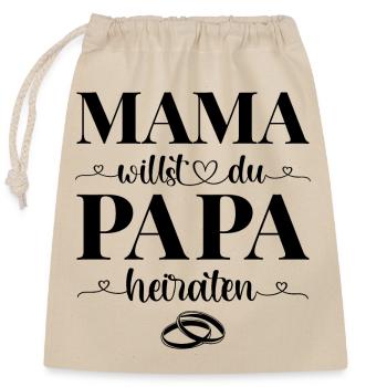 Heiratsantrag Antrag Mama willst du Papa heiraten - Verschließbarer Geschenkbeutel aus Baumwolle (25x30cm) - Natur - Vorne