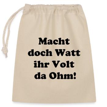 Macht doch Watt ihr Volt da Ohm - Verschließbarer Geschenkbeutel aus Baumwolle (25x30cm) - Natur - Vorne
