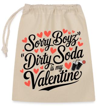 Sorry Boyz Dirty Soda is my Valentine - Verschließbarer Geschenkbeutel aus Baumwolle (25x30cm) - Natur - Vorne