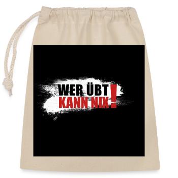 wer übt kann nix - Verschließbarer Geschenkbeutel aus Baumwolle (25x30cm) - Natur - Vorne