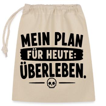  Mein Plan Für Heute Überleben Spruch Für - Verschließbarer Geschenkbeutel aus Baumwolle (25x30cm) - Natur - Vorne