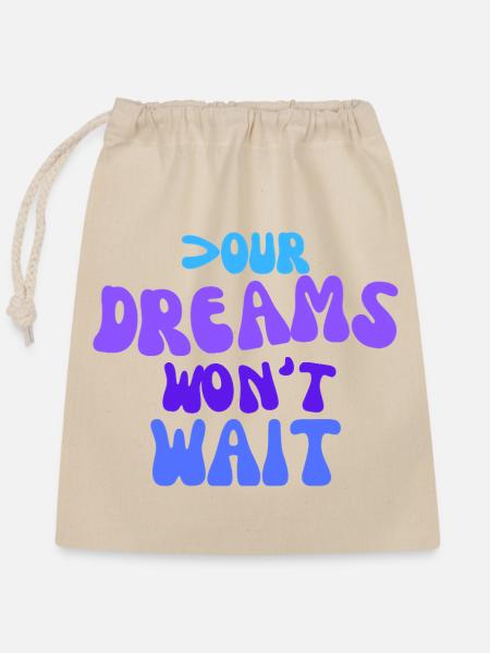 Your dreams won't wait. - Verschließbarer Geschenkbeutel aus Baumwolle (25x30cm) - Natur