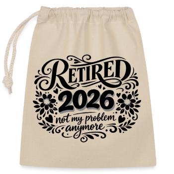 Retirement 2026 Plus My Problem Humor - Closable cotton gift bag (25x30cm) - nature - Front