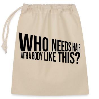 Who Needs Hair Spruch - Verschließbarer Geschenkbeutel aus Baumwolle (25x30cm) - Natur - Vorne