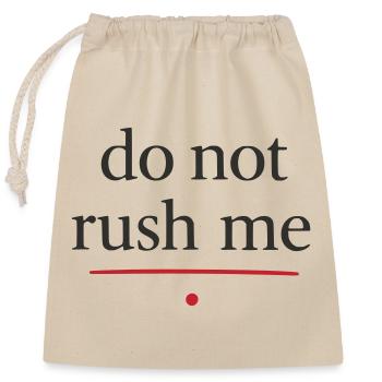 Leave Me Time Typo Poster, do not rush me - Closable cotton gift bag (25x30cm) - nature - Front