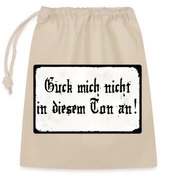 Guck mich nicht in diesem Ton an - Verschließbarer Geschenkbeutel aus Baumwolle (25x30cm) - Natur - Vorne