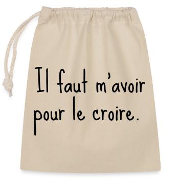 Il faut m’avoir pour le croire - citation humour - Sac cadeau en coton avec cordon (25 x 30 cm) - nature - Devant