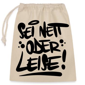 Sei nett oder leise Spruch - Verschließbarer Geschenkbeutel aus Baumwolle (25x30cm) - Natur - Vorne