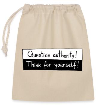 Question authority! Think for yourself! - Verschließbarer Geschenkbeutel aus Baumwolle (25x30cm) - Natur - Vorne