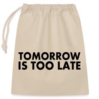 Tomorrow is too late - Closable cotton gift bag (25x30cm) - nature - Front