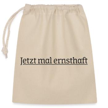 Schriftzug Jetzt mal ernsthaft - Verschließbarer Geschenkbeutel aus Baumwolle (25x30cm) - Natur - Vorne