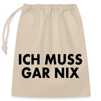 Ich muss gar nix - Verschließbarer Geschenkbeutel aus Baumwolle (25x30cm) - Natur - Vorne