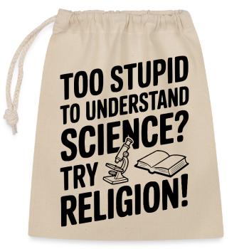 Zu dumm, um Wissenschaft zu verstehen? Probier Religion! - Verschließbarer Geschenkbeutel aus Baumwolle (25x30cm) - Natur - Vorne