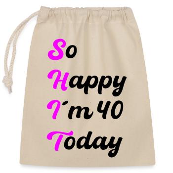 So Happy I’m 40 Today – SHIT Spruch - Verschließbarer Geschenkbeutel aus Baumwolle (25x30cm) - Natur - Vorne
