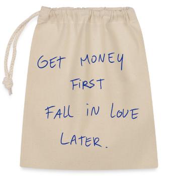 Get Money First Fall In Love Later. - Closable cotton gift bag (25x30cm) - nature - Front