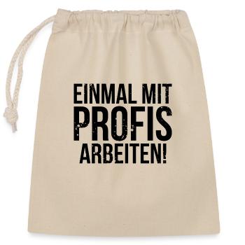 Einmal mit Profis arbeiten! - Verschließbarer Geschenkbeutel aus Baumwolle (25x30cm) - Natur - Vorne