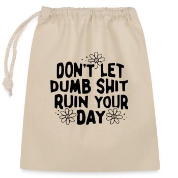 don't let dumb shit ruin your day - Closable cotton gift bag (25x30cm) - nature - Front