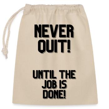 NEVER QUIT UNTIL THE JOB IS DONE 1 - Verschließbarer Geschenkbeutel aus Baumwolle (25x30cm) - Natur - Vorne