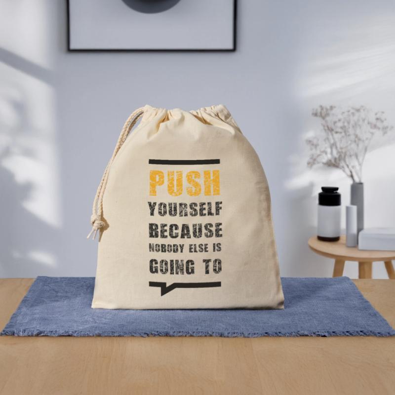 Push Yourself Because Nobody Else Is Going To Verschließbarer Geschenkbeutel aus Baumwolle (25x30cm)