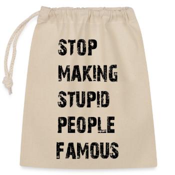 Stop making stupid people famous - Verschließbarer Geschenkbeutel aus Baumwolle (25x30cm) - Natur - Vorne
