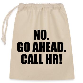 Funny Sarcastic - Go Ahead Call HR - Funny HR - Closable cotton gift bag (25x30cm) - nature - Front