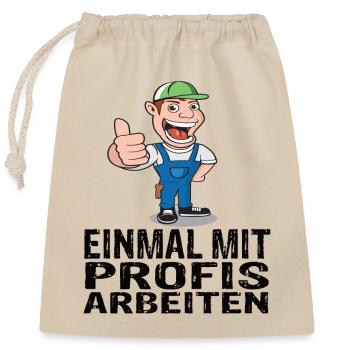 Einmal mit Profis arbeiten - Verschließbarer Geschenkbeutel aus Baumwolle (25x30cm) - Natur - Vorne