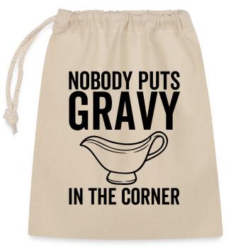 Nobody Put Gravy In The Corner - Closable cotton gift bag (25x30cm) - nature - Front