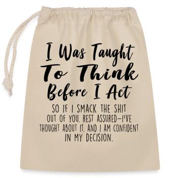 I Was Taught To Think Before I Act Funny Sarcasm - Verschließbarer Geschenkbeutel aus Baumwolle (25x30cm) - Natur - Vorne