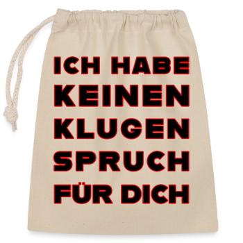 Ich habe keinen guten Spruch für Dich - Verschließbarer Geschenkbeutel aus Baumwolle (25x30cm) - Natur - Vorne